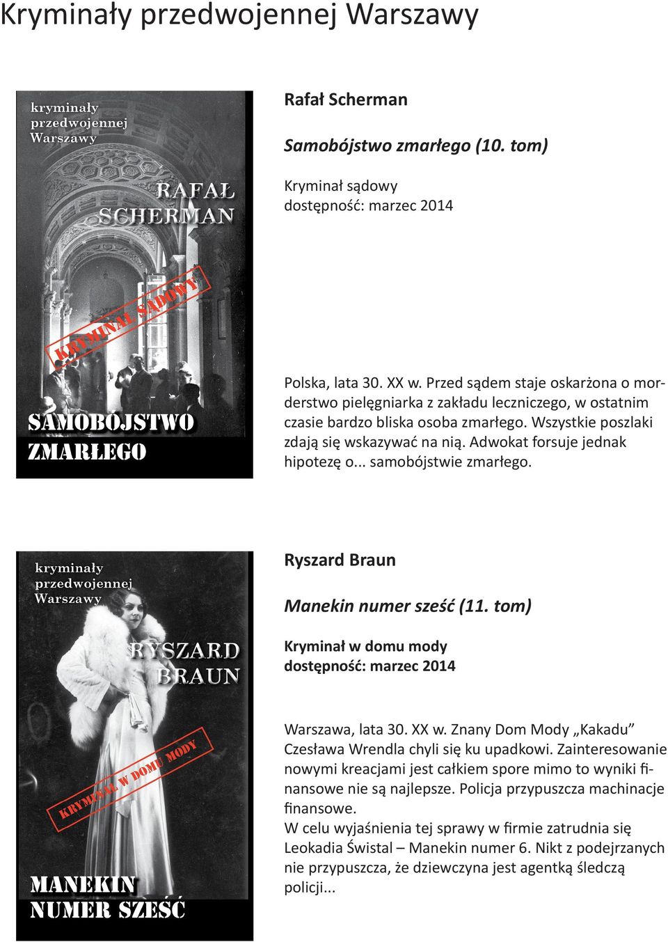 Adwokat forsuje jednak hipotezę o... samobójstwie zmarłego. Ryszard Braun Manekin numer sześć (11. tom) Kryminał w domu mody dostępność: marzec 2014 Warszawa, lata 30. XX w.