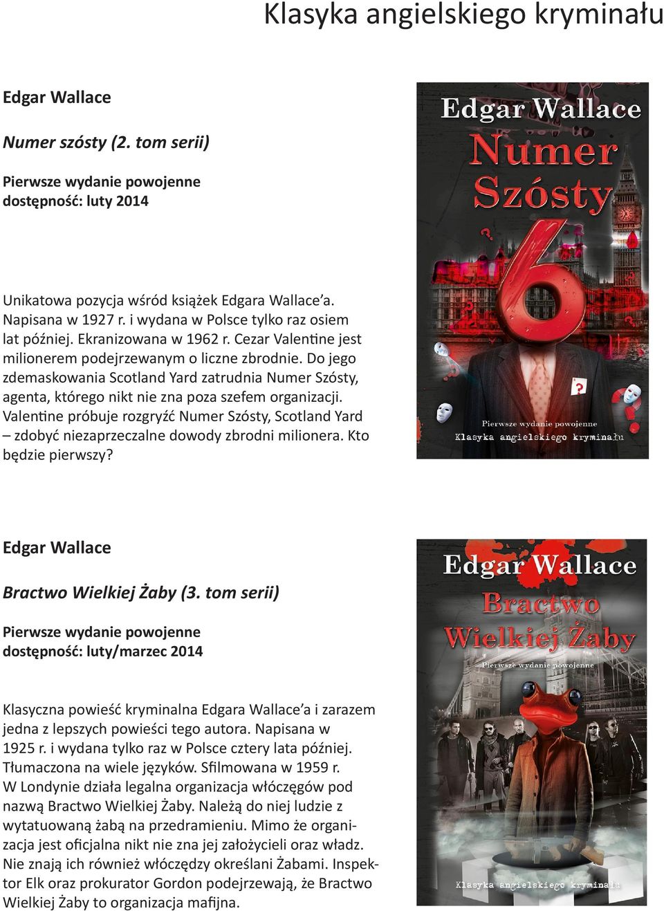 Do jego zdemaskowania Scotland Yard zatrudnia Numer Szósty, agenta, którego nikt nie zna poza szefem organizacji.