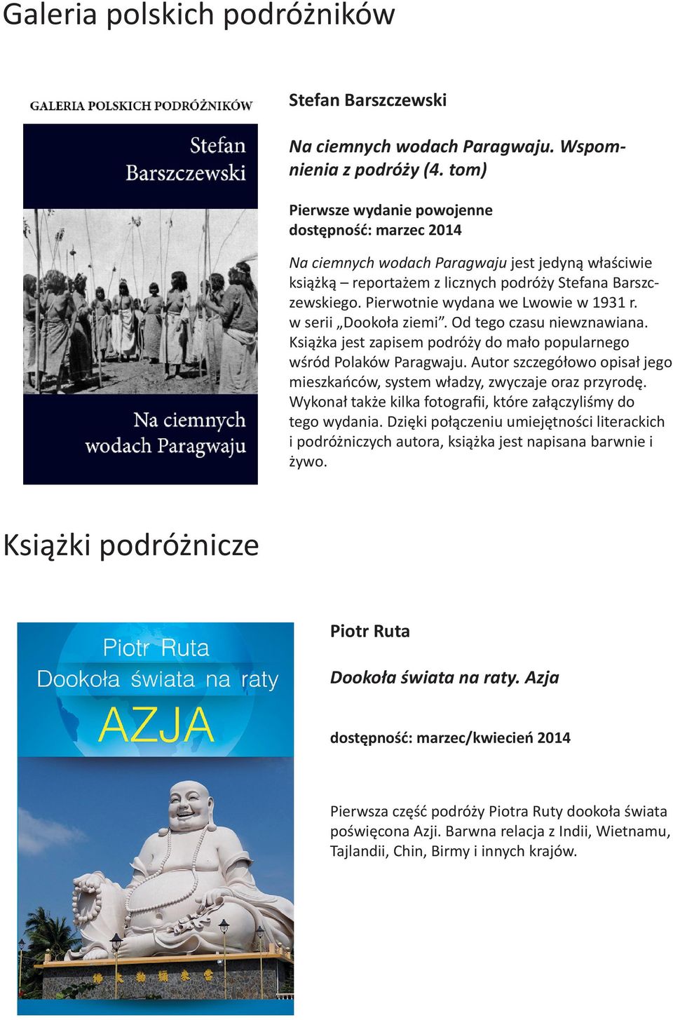 Pierwotnie wydana we Lwowie w 1931 r. w serii Dookoła ziemi. Od tego czasu niewznawiana. Książka jest zapisem podróży do mało popularnego wśród Polaków Paragwaju.