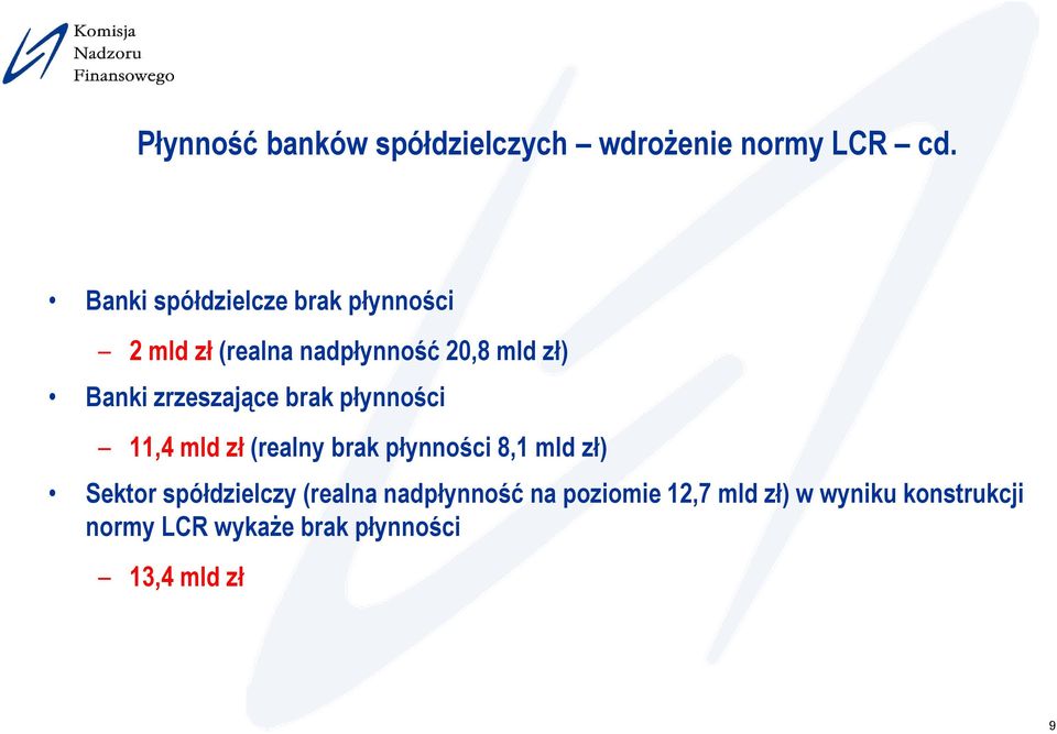 zrzeszające brak płynności 11,4 mld zł (realny brak płynności 8,1 mld zł) Sektor