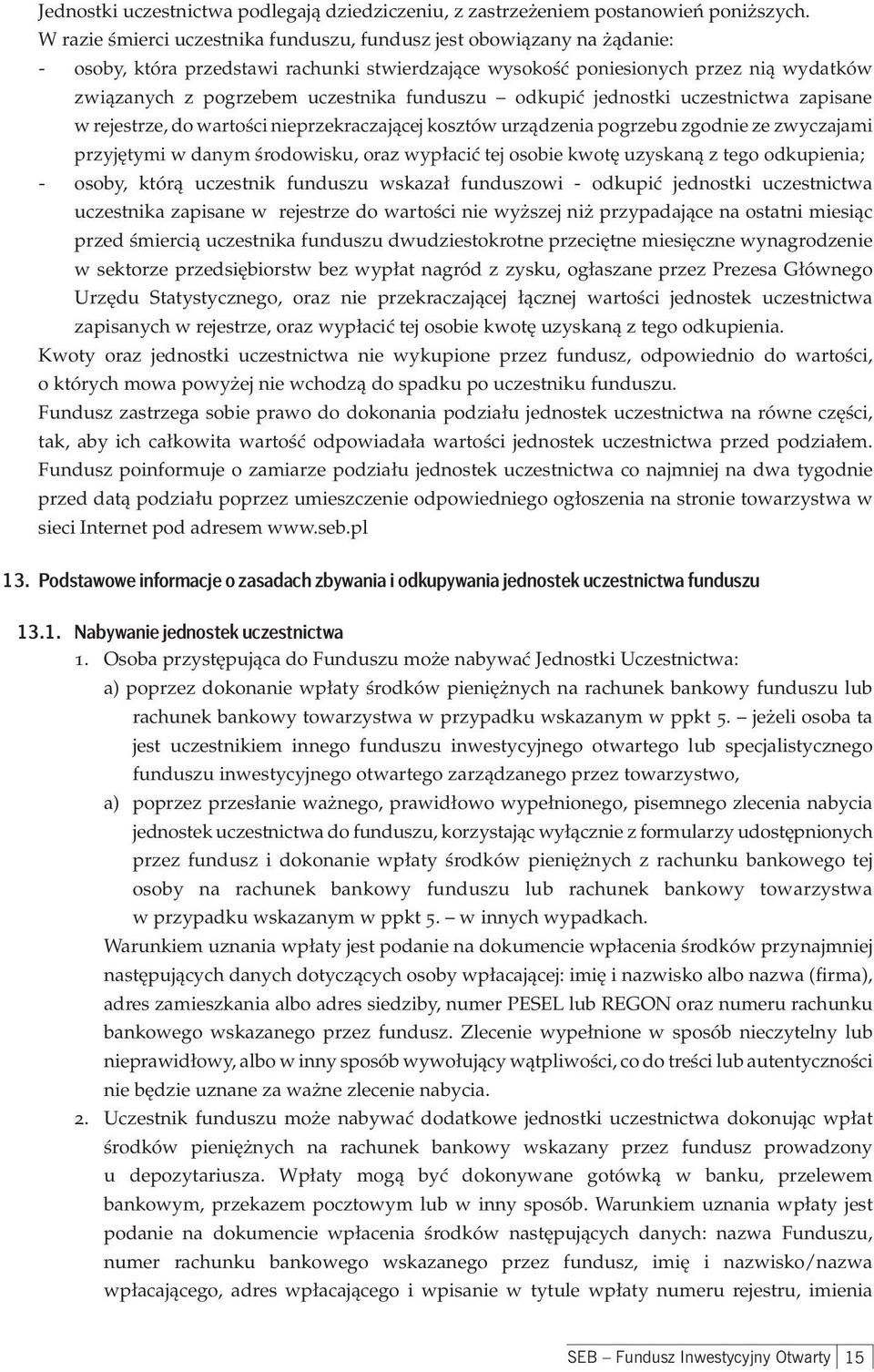 funduszu odkupić jednostki uczestnictwa zapisane w rejestrze, do wartości nieprzekraczającej kosztów urządzenia pogrzebu zgodnie ze zwyczajami przyjętymi w danym środowisku, oraz wypłacić tej osobie