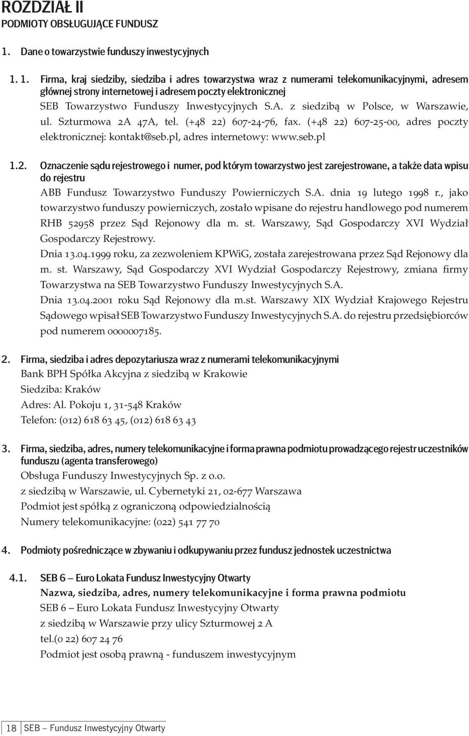 1. Firma, kraj siedziby, siedziba i adres towarzystwa wraz z numerami telekomunikacyjnymi, adresem głównej strony internetowej i adresem poczty elektronicznej SEB Towarzystwo Funduszy Inwestycyjnych