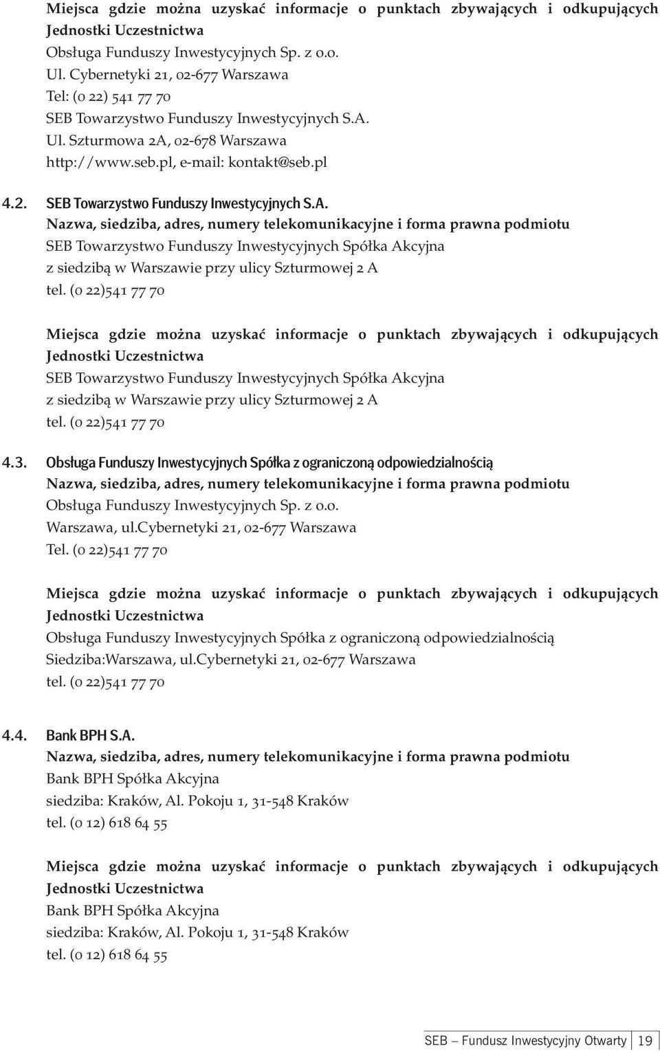 (0 22)541 77 70 SEB Towarzystwo Funduszy Inwestycyjnych Spółka Akcyjna z siedzibą w Warszawie przy ulicy Szturmowej 2 A tel. (0 22)541 77 70 4.3.