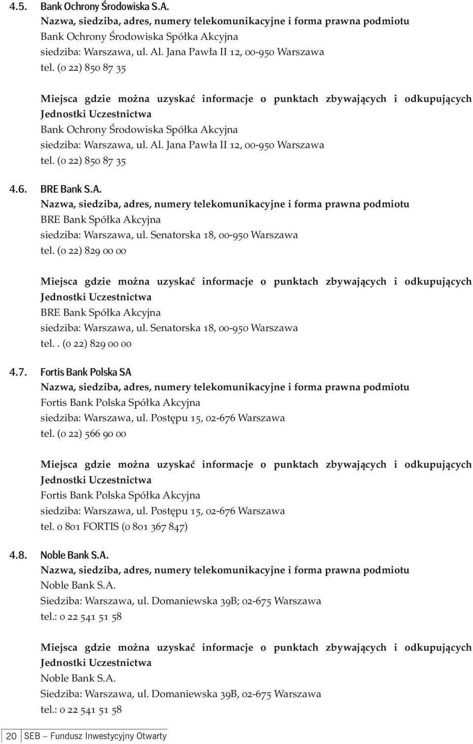 Senatorska 18, 00-950 Warszawa tel. (0 22) 829 00 00 BRE Bank Spółka Akcyjna siedziba: Warszawa, ul. Senatorska 18, 00-950 Warszawa tel.. (0 22) 829 00 00 4.7.