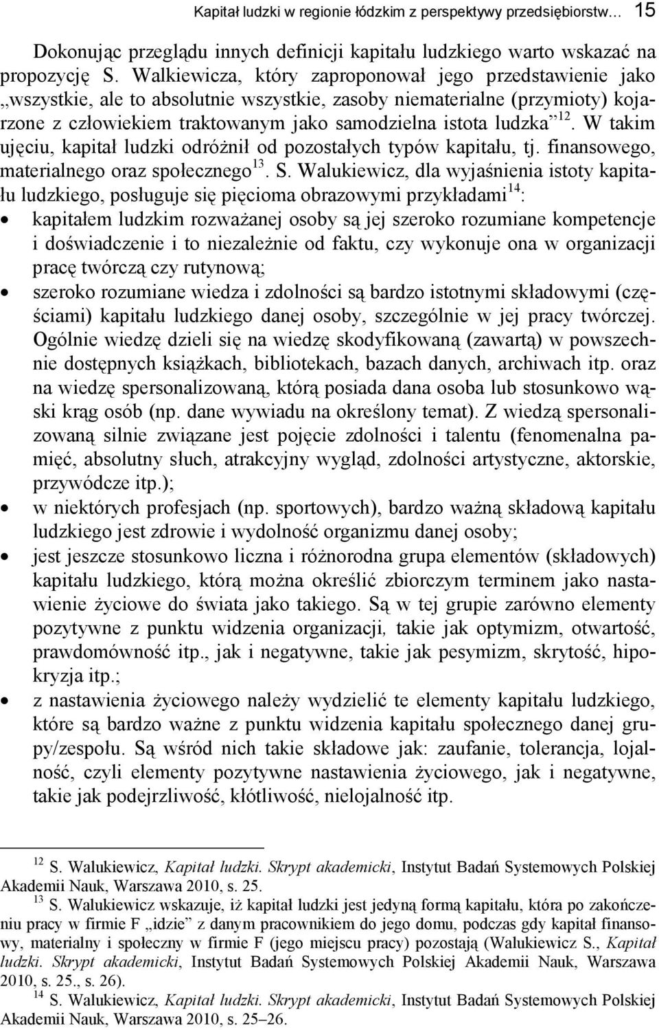 W takim ujęciu, kapitał ludzki odróżnił od pozostałych typów kapitału, tj. finansowego, materialnego oraz społecznego 13. S.