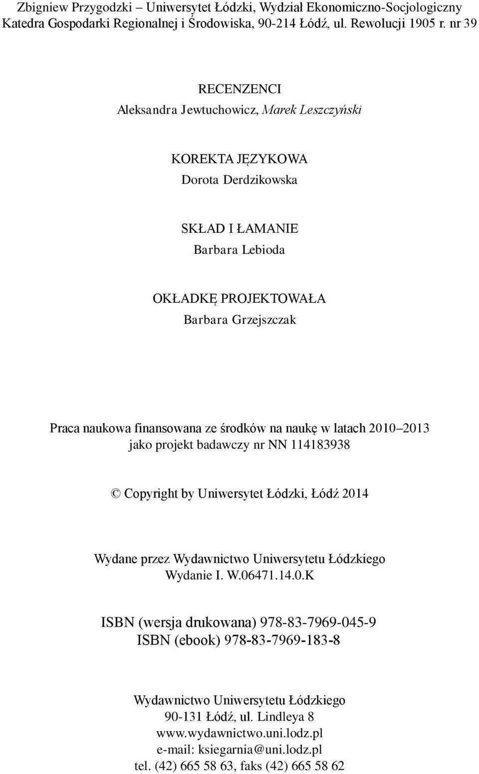 finansowana ze środków na naukę w latach 2010 2013 jako projekt badawczy nr NN 114183938 Copyright by Uniwersytet Łódzki, Łódź 2014 Wydane przez Wydawnictwo Uniwersytetu Łódzkiego Wydanie I. W.06471.