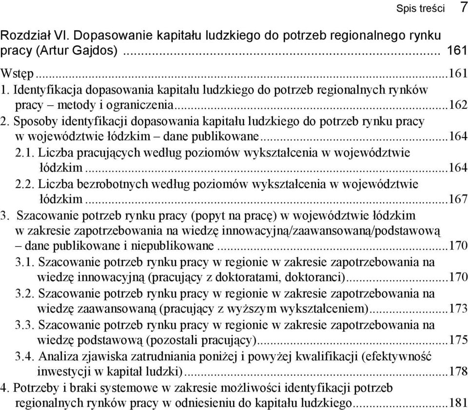 Sposoby identyfikacji dopasowania kapitału ludzkiego do potrzeb rynku pracy w województwie łódzkim dane publikowane...164 2.1. Liczba pracujących według poziomów wykształcenia w województwie łódzkim.