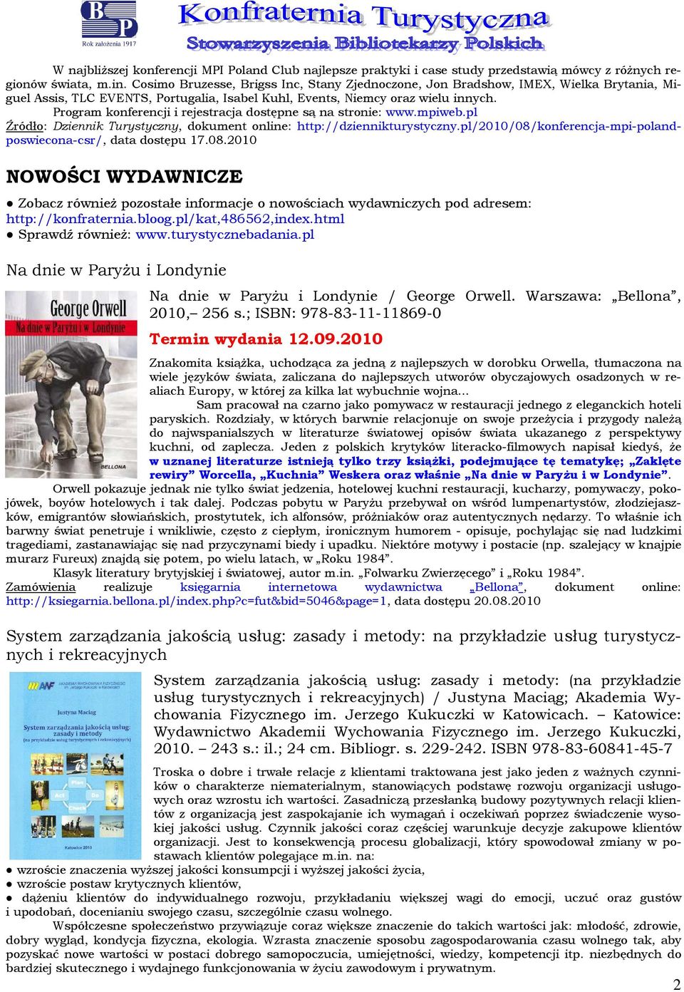 Prgram knferencji i rejestracja dstępne są na strnie: www.mpiweb.pl Źródł: Dziennik Turystyczny, dkument nline: http://dziennikturystyczny.pl/2010/08/knferencja-mpi-plandpswiecna-csr/, data dstępu 17.