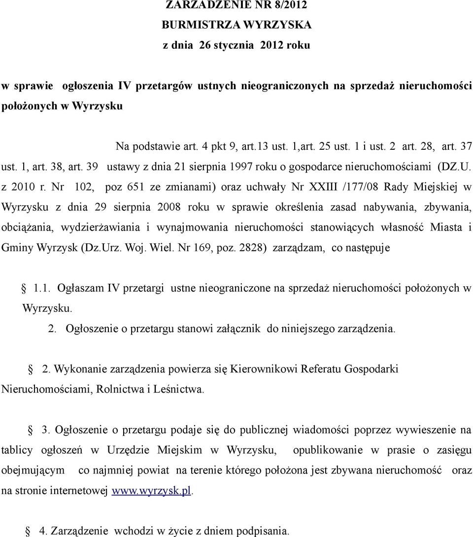 102, poz 651 ze zmianami) oraz uchwały XXIII /177/08 Rady Miejskiej w z dnia 29 sierpnia 2008 roku w sprawie określenia zasad nabywania, zbywania, obciążania, wydzierżawiania i wynajmowania