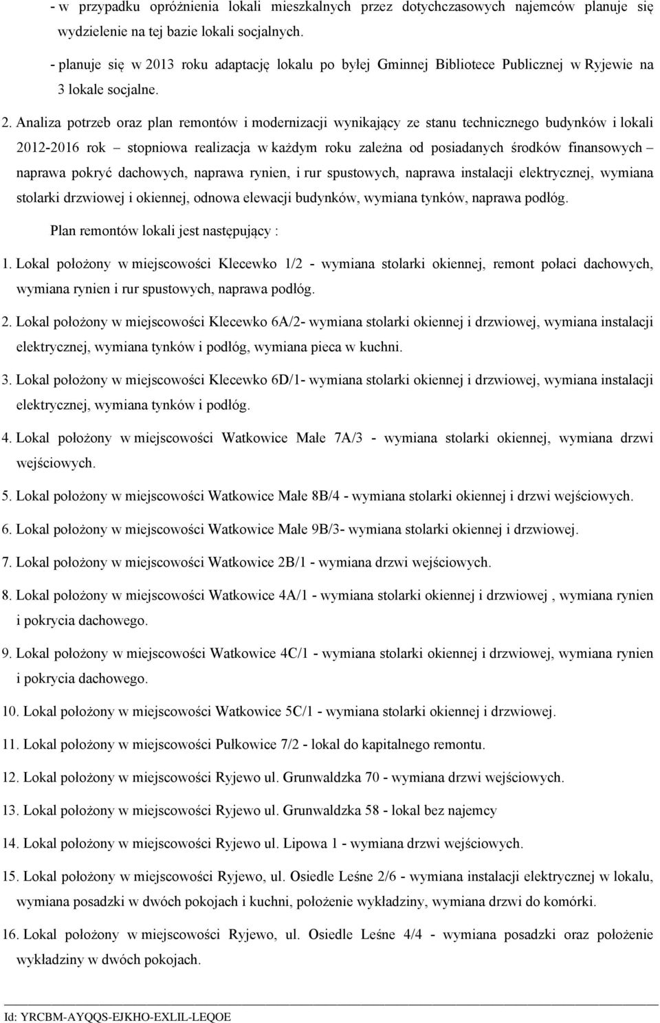 13 roku adaptację lokalu po byłej Gminnej Bibliotece Publicznej w Ryjewie na 3 lokale socjalne. 2.