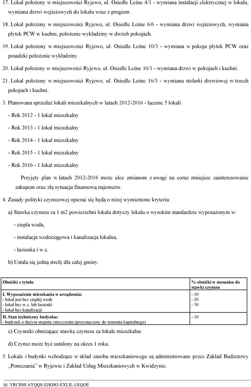 Lokal położony w miejscowości Ryjewo, ul. Osiedle Leśne 10/3 - wymiana w pokoju płytek PCW oraz posadzki położenie wykładziny. 20. Lokal położony w miejscowości Ryjewo, ul.