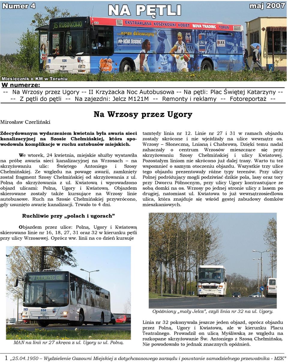 We wtorek, 24 kwietnia, miejskie służby wystawiła na próbę awaria sieci kanalizacyjnej na Wrzosach na skrzyżowaniu ulic: Świętego Antoniego i Szosy Chełmińskiej.