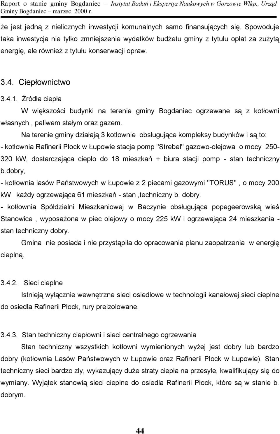 Źródła ciepła W większości budynki na terenie gminy Bogdaniec ogrzewane są z kotłowni własnych, paliwem stałym oraz gazem.