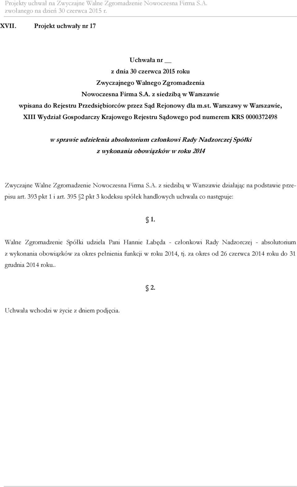 395 2 pkt 3 kodeksu spółek handlowych uchwala co następuje: Walne Zgromadzenie Spółki udziela Pani Hannie Łabęda -