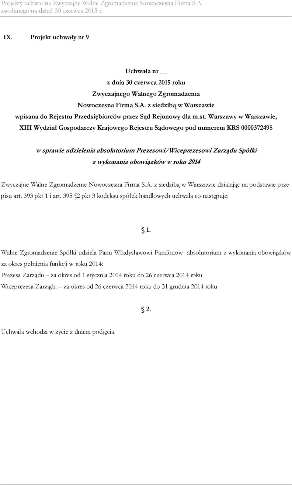 395 2 pkt 3 kodeksu spółek handlowych uchwala co następuje: Walne Zgromadzenie Spółki udziela Panu Władysławowi Farafonow