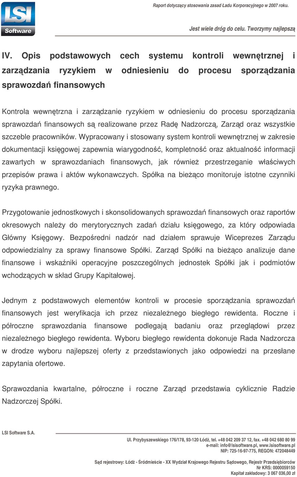 Wypracowany i stosowany system kontroli wewntrznej w zakresie dokumentacji ksigowej zapewnia wiarygodno, kompletno oraz aktualno informacji zawartych w sprawozdaniach finansowych, jak równie