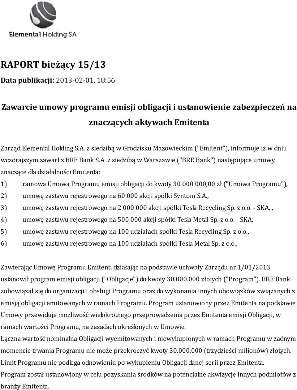 rejestrowego na 60000 akcji spółki Syntom S.A., 3) umowę zastawu rejestrowego na 2000000 akcji spółki Tesla Recycling Sp. z o.o. - SKA,, 4) umowę zastawu rejestrowego na 500000 akcji spółki Tesla Metal Sp.