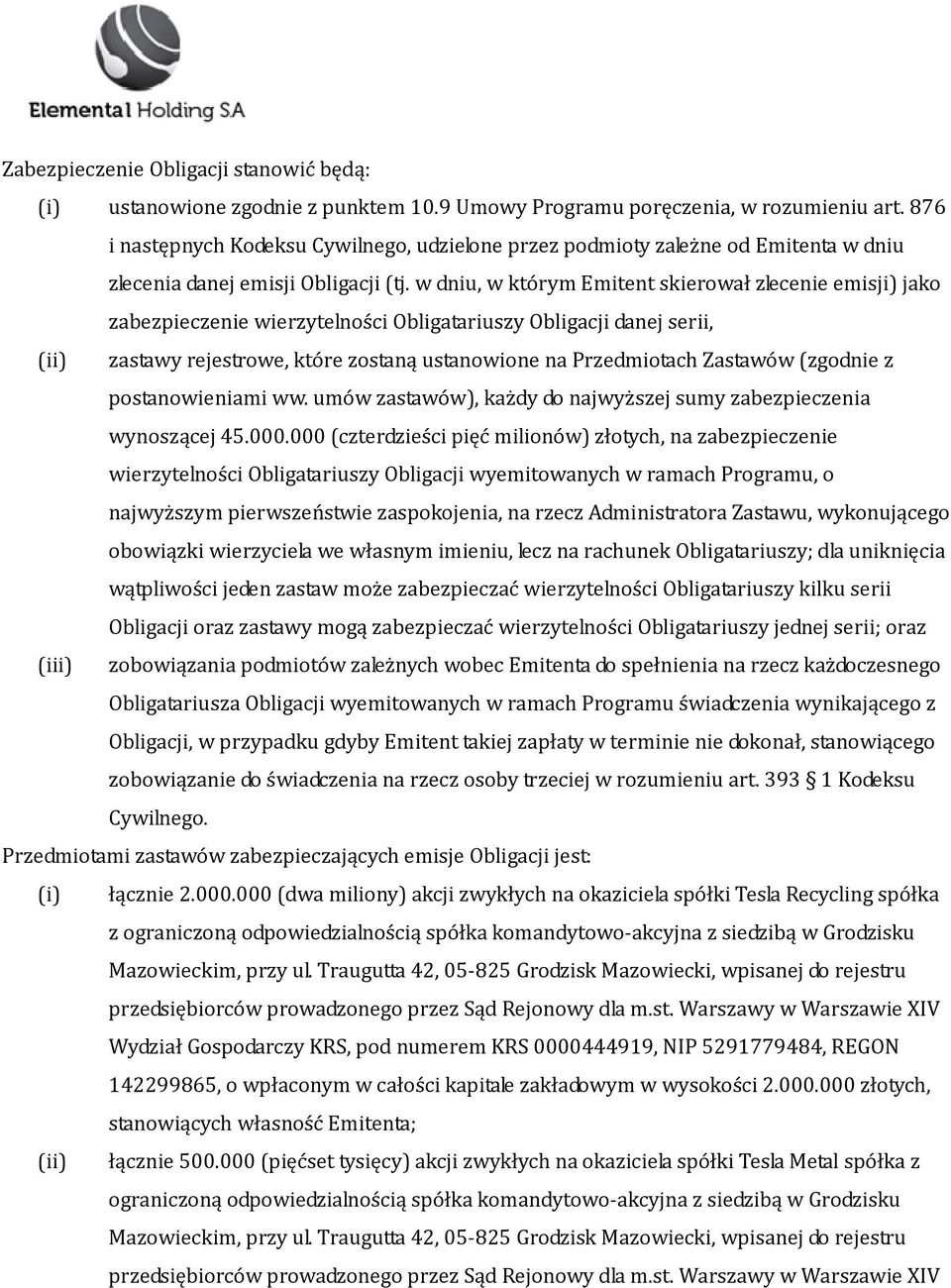 w dniu, w którym Emitent skierował zlecenie emisji) jako zabezpieczenie wierzytelności Obligatariuszy Obligacji danej serii, (ii) zastawy rejestrowe, które zostaną ustanowione na Przedmiotach