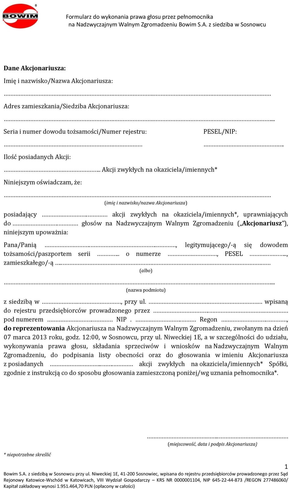 głosów na Nadzwyczajnym Walnym Zgromadzeniu ( Akcjonariusz ), niniejszym upoważnia: Pana/Panią.., legitymującego/-ą się dowodem tożsamości/paszportem serii.. o numerze, PESEL.., zamieszkałego/-ą.