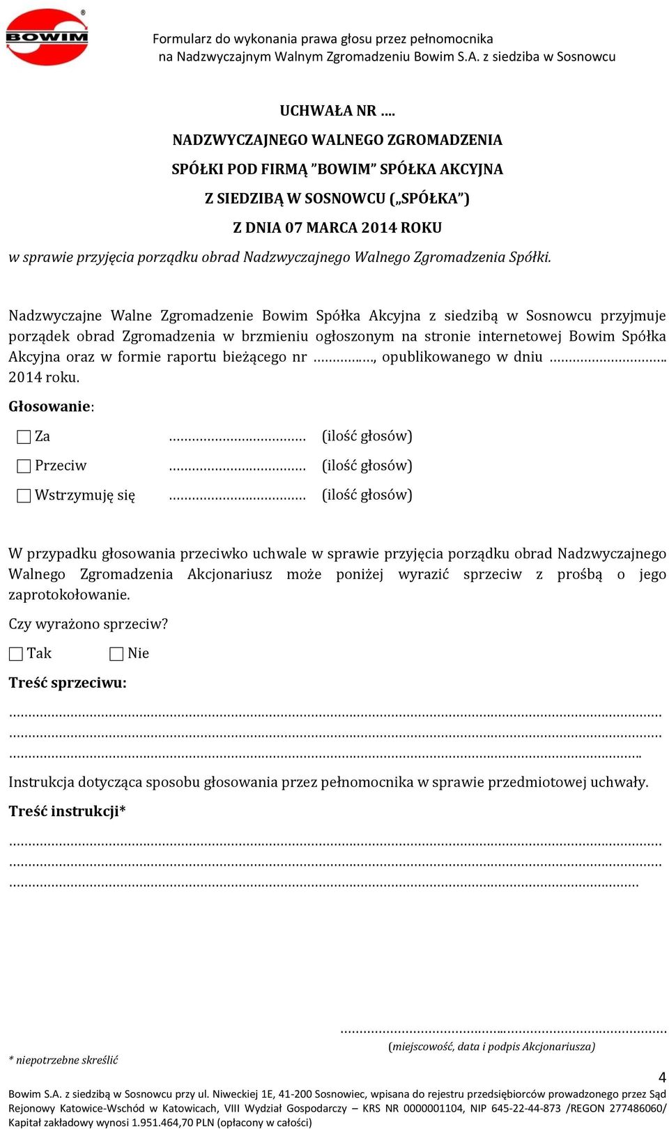 ogłoszonym na stronie internetowej Bowim Spółka Akcyjna oraz w formie raportu bieżącego nr., opublikowanego w dniu. 2014 roku.