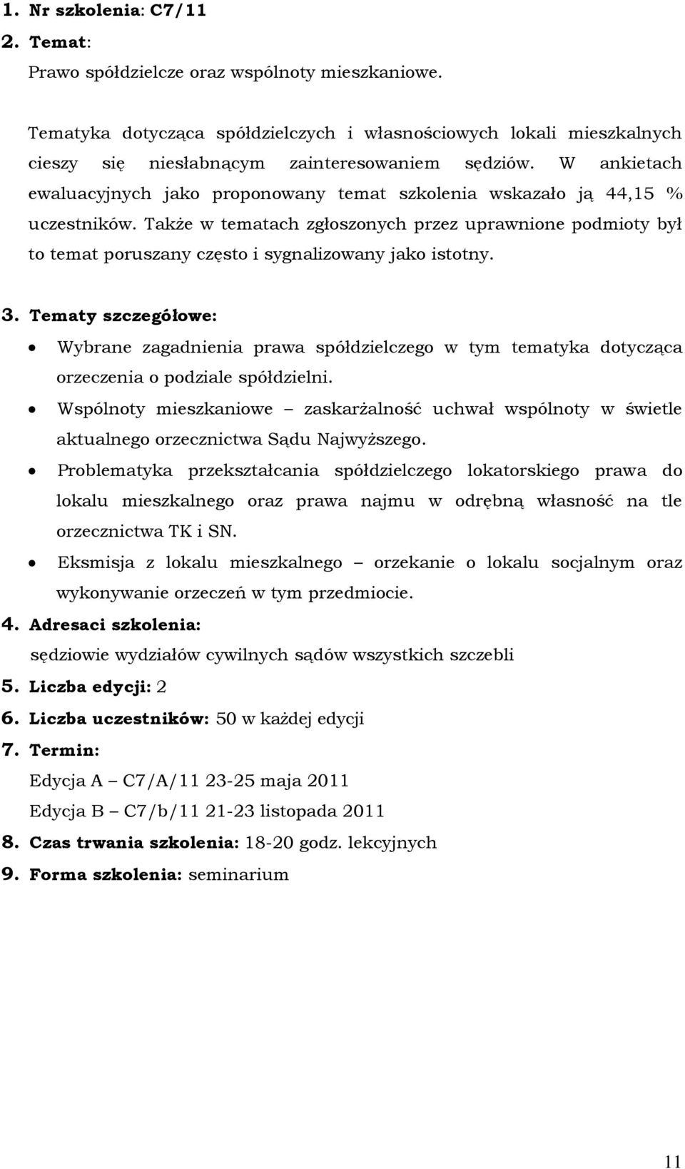 W ankietach ewaluacyjnych jako proponowany temat szkolenia wskazało ją 44,15 % uczestników.