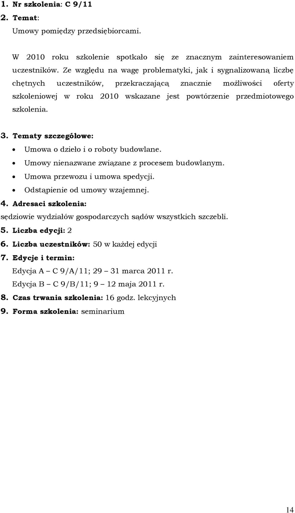 Umowa o dzieło i o roboty budowlane. Umowy nienazwane związane z procesem budowlanym. Umowa przewozu i umowa spedycji. Odstąpienie od umowy wzajemnej. 4.