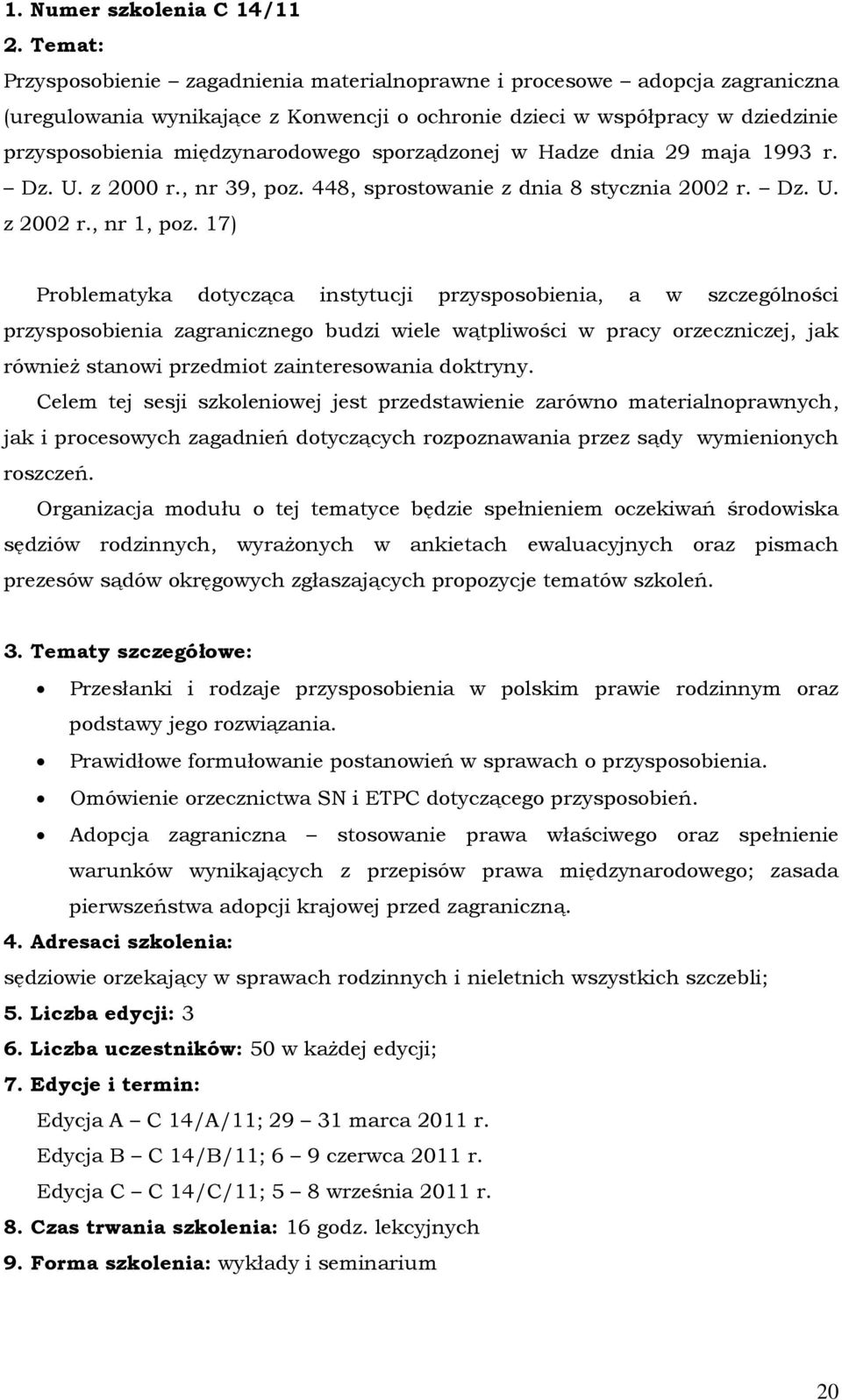 sporządzonej w Hadze dnia 29 maja 1993 r. Dz. U. z 2000 r., nr 39, poz. 448, sprostowanie z dnia 8 stycznia 2002 r. Dz. U. z 2002 r., nr 1, poz.
