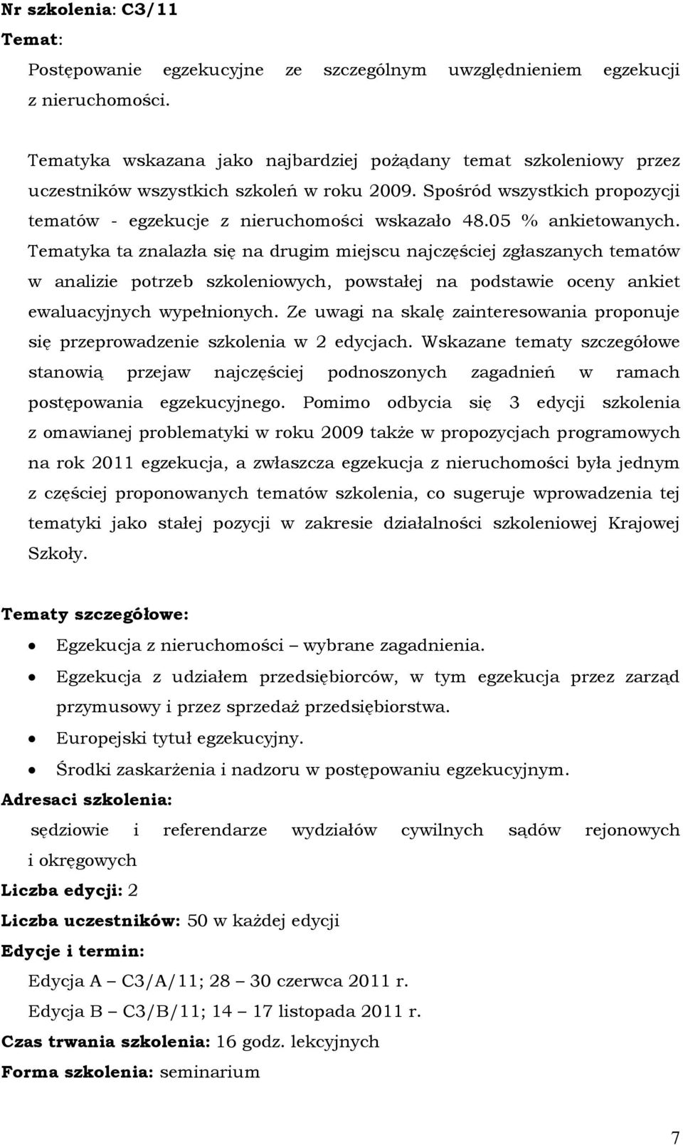 05 % ankietowanych. Tematyka ta znalazła się na drugim miejscu najczęściej zgłaszanych tematów w analizie potrzeb szkoleniowych, powstałej na podstawie oceny ankiet ewaluacyjnych wypełnionych.