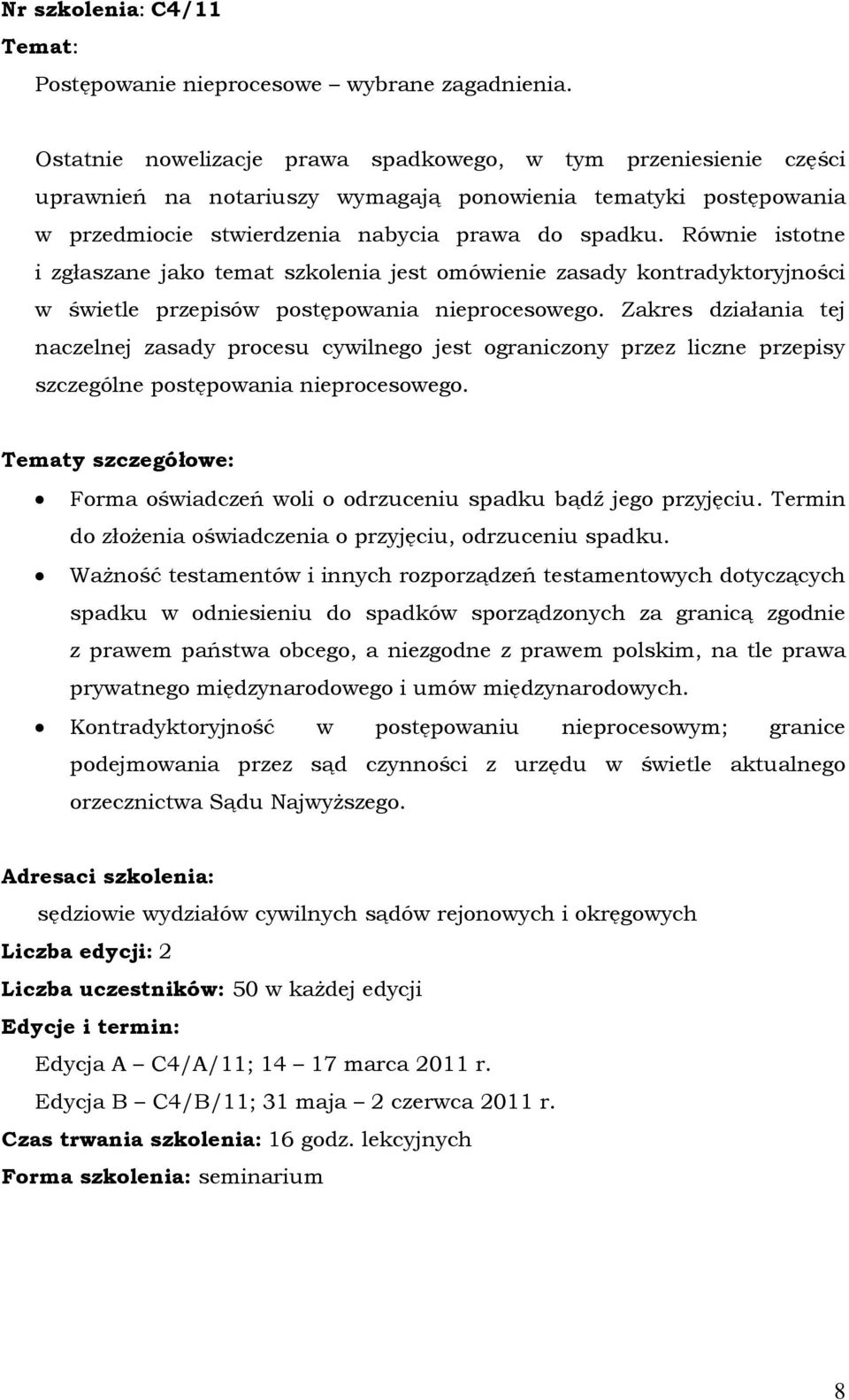 Równie istotne i zgłaszane jako temat szkolenia jest omówienie zasady kontradyktoryjności w świetle przepisów postępowania nieprocesowego.