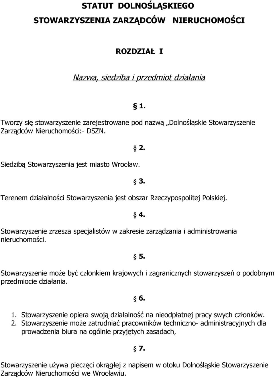 Terenem działalności Stowarzyszenia jest obszar Rzeczypospolitej Polskiej. 4. Stowarzyszenie zrzesza specjalistów w zakresie zarządzania i administrowania nieruchomości. 5.