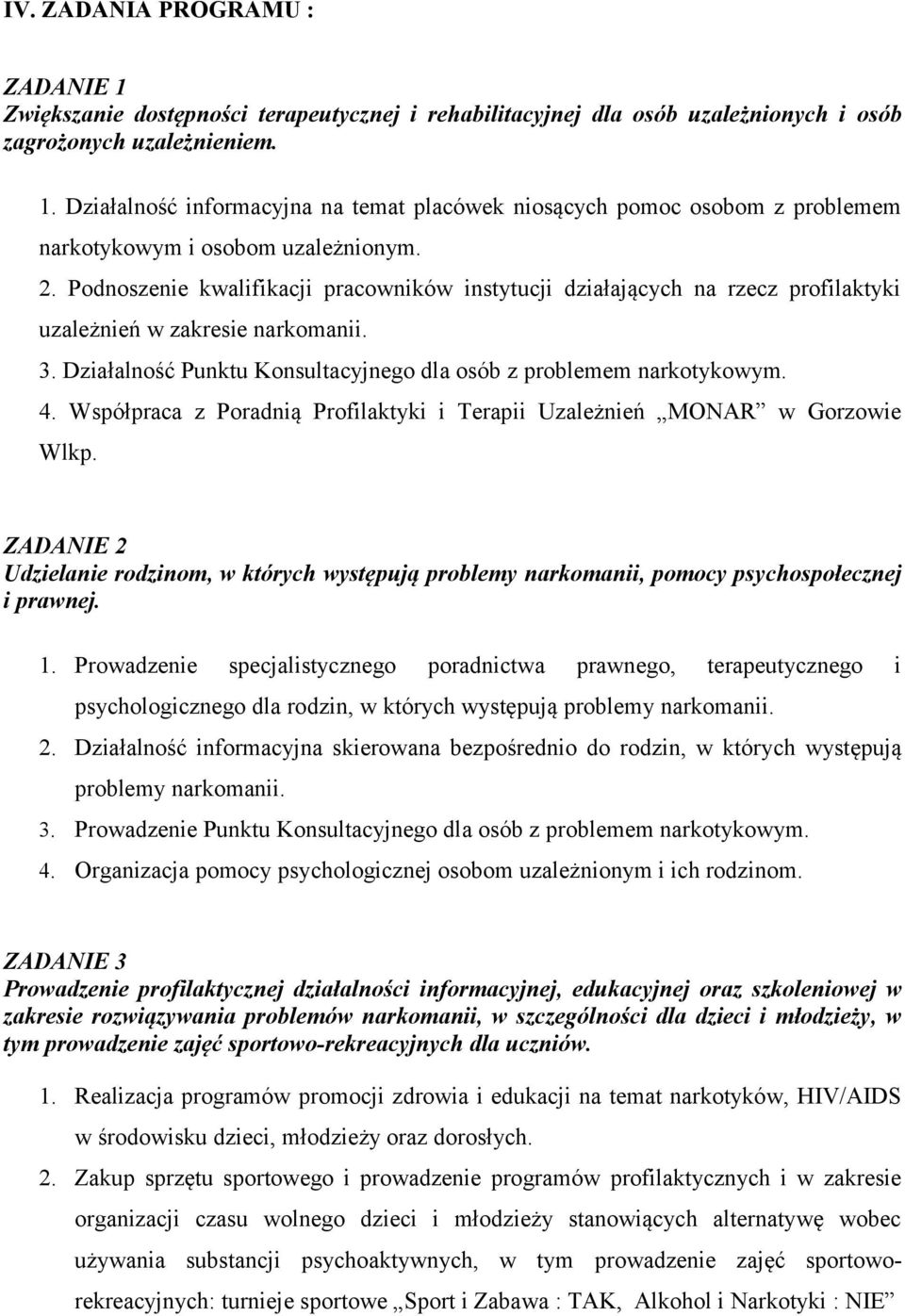 Współpraca z Poradnią Profilaktyki i Terapii Uzależnień MONAR w Gorzowie Wlkp. ZADANIE 2 Udzielanie rodzinom, w których występują problemy narkomanii, pomocy psychospołecznej i prawnej. 1.