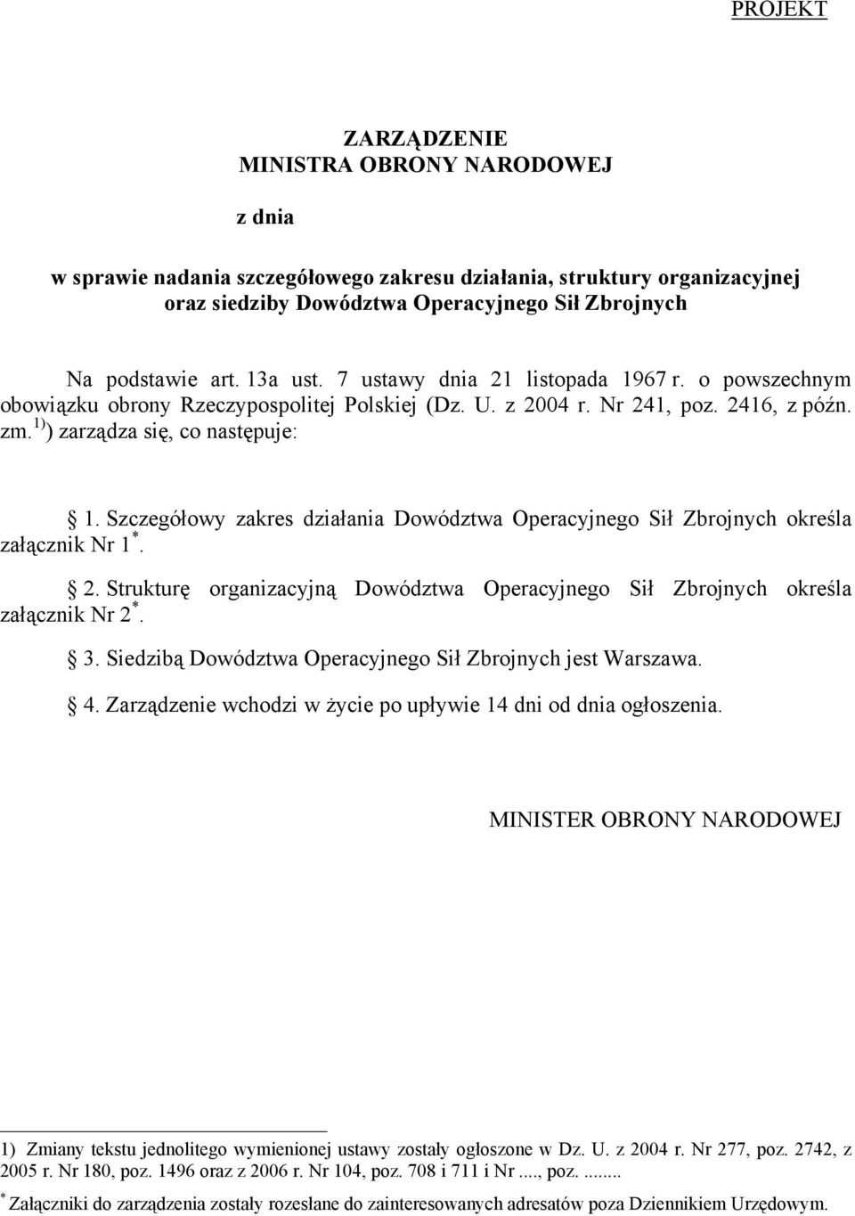 Szczegółowy zakres działania Dowództwa Operacyjnego Sił Zbrojnych określa załącznik Nr 1 *. 2. Strukturę organizacyjną Dowództwa Operacyjnego Sił Zbrojnych określa załącznik Nr 2 *. 3.