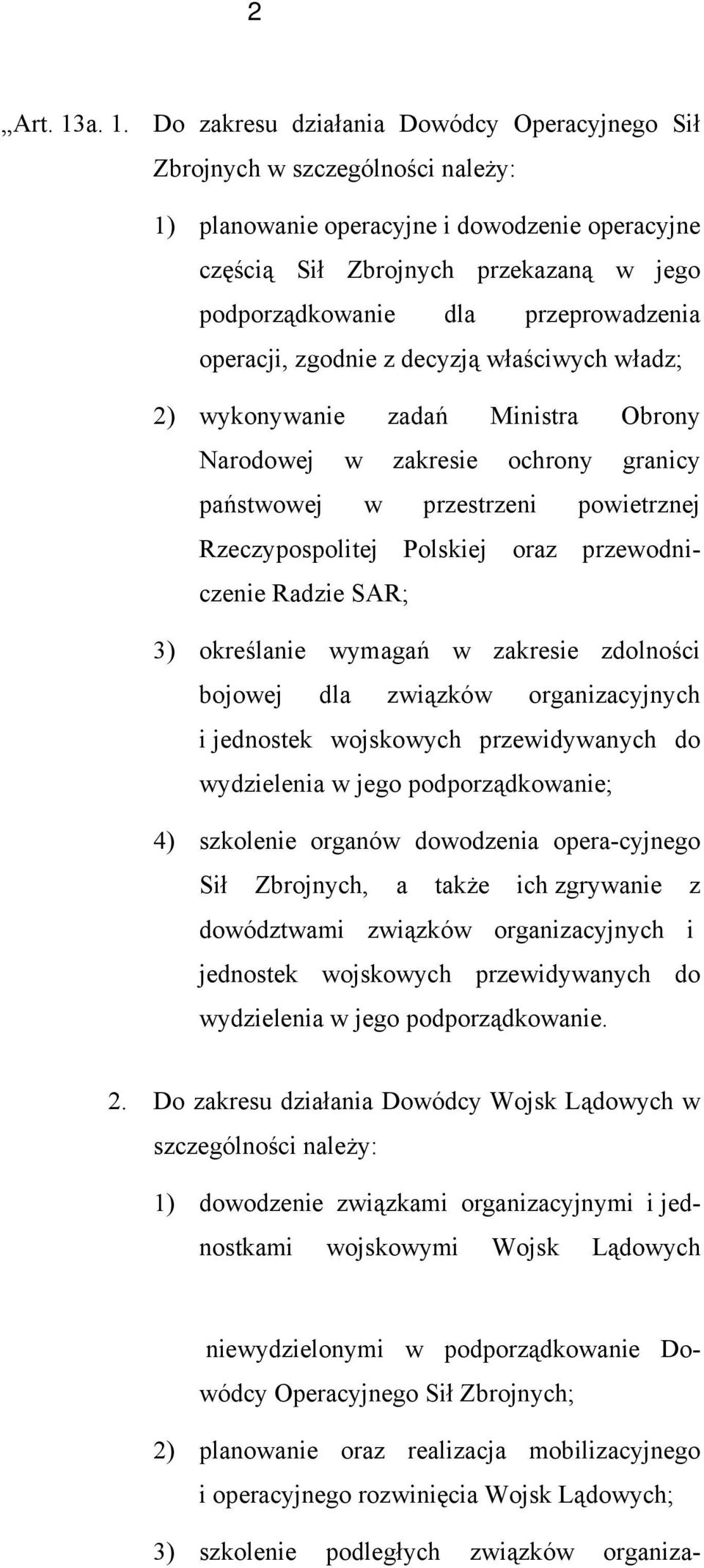 przeprowadzenia operacji, zgodnie z decyzją właściwych władz; 2) wykonywanie zadań Ministra Obrony Narodowej w zakresie ochrony granicy państwowej w przestrzeni powietrznej Rzeczypospolitej Polskiej