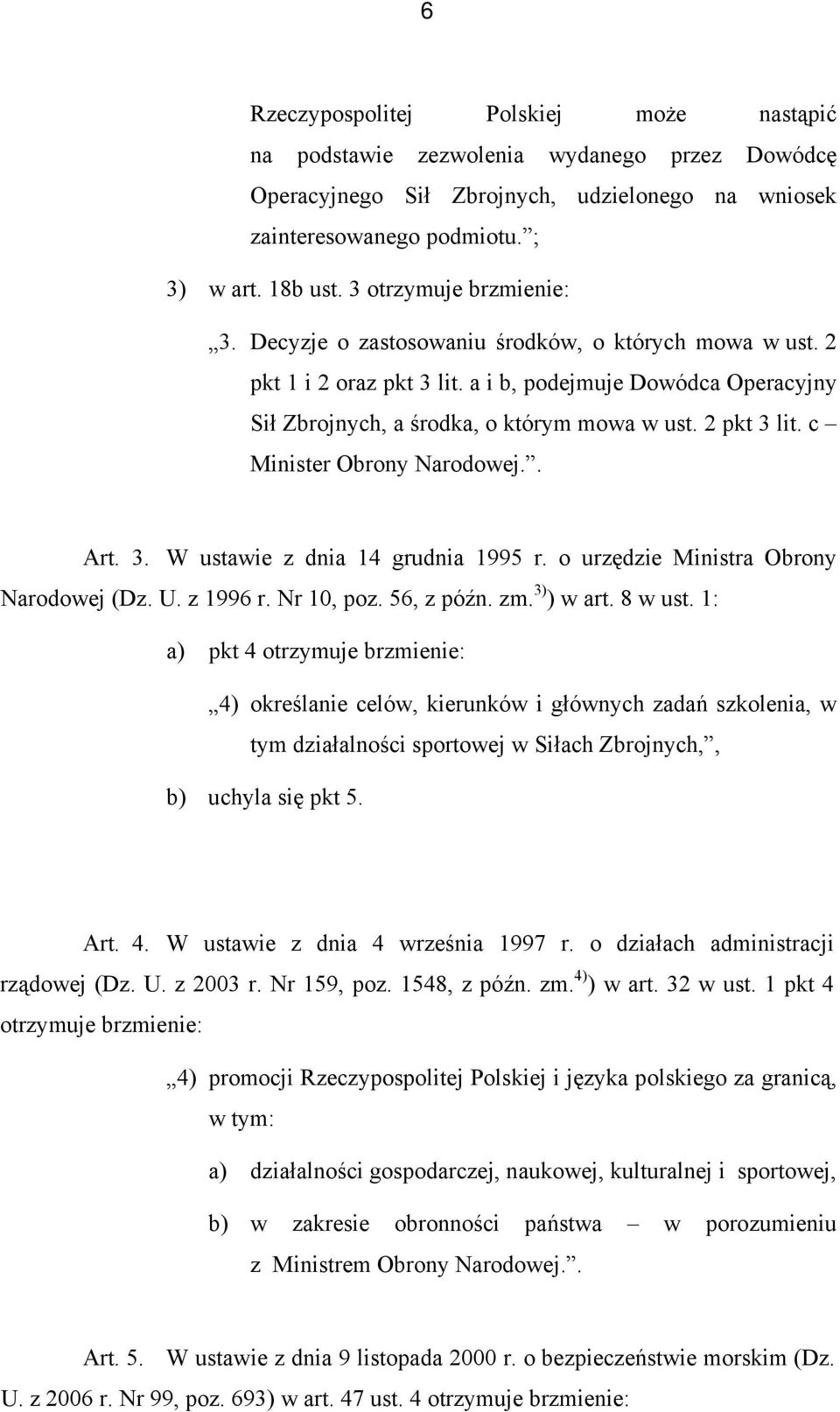 2 pkt 3 lit. c Minister Obrony Narodowej.. Art. 3. W ustawie z dnia 14 grudnia 1995 r. o urzędzie Ministra Obrony Narodowej (Dz. U. z 1996 r. Nr 10, poz. 56, z późn. zm. 3) ) w art. 8 w ust.