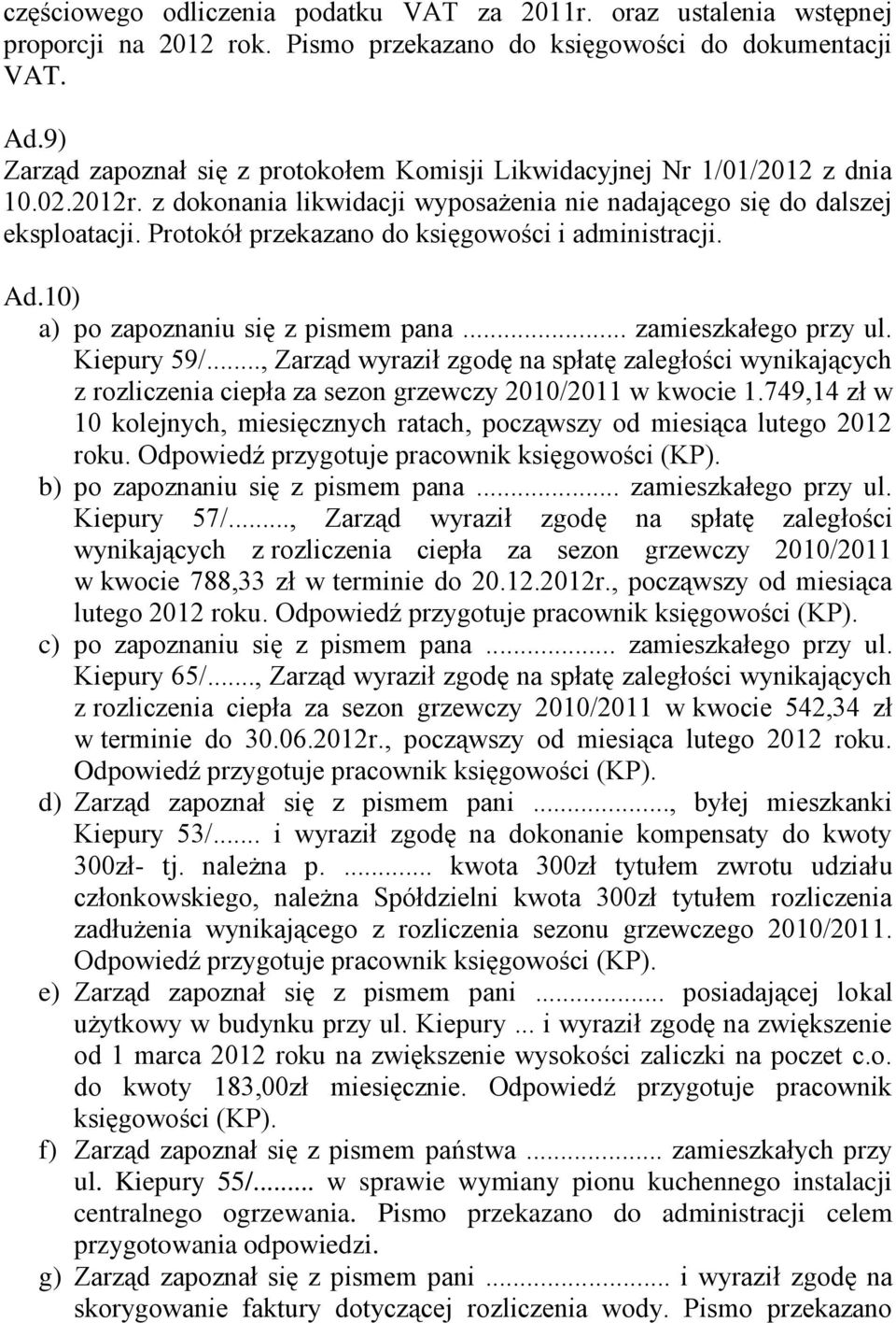 Protokół przekazano do księgowości i administracji. Ad.10) a) po zapoznaniu się z pismem pana... zamieszkałego przy ul. Kiepury 59/.