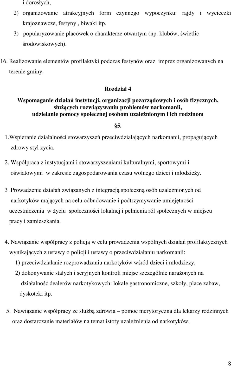 Rozdział 4 Wspomaganie działań instytucji, organizacji pozarządowych i osób fizycznych, służących rozwiązywaniu problemów narkomanii, udzielanie pomocy społecznej osobom uzależnionym i ich rodzinom 1.