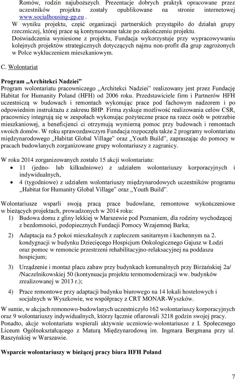 Doświadczenia wyniesione z projektu, Fundacja wykorzystuje przy wypracowywaniu kolejnych projektów strategicznych dotyczących najmu non-profit dla grup zagrożonych w Polce wykluczeniem mieszkaniowym.