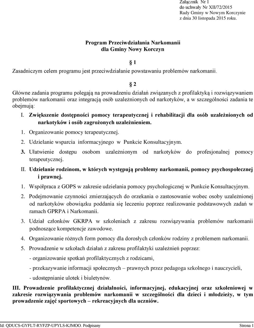 1 2 Główne zadania programu polegają na prowadzeniu działań związanych z profilaktyką i rozwiązywaniem problemów narkomanii oraz integracją osób uzależnionych od narkotyków, a w szczególności zadania