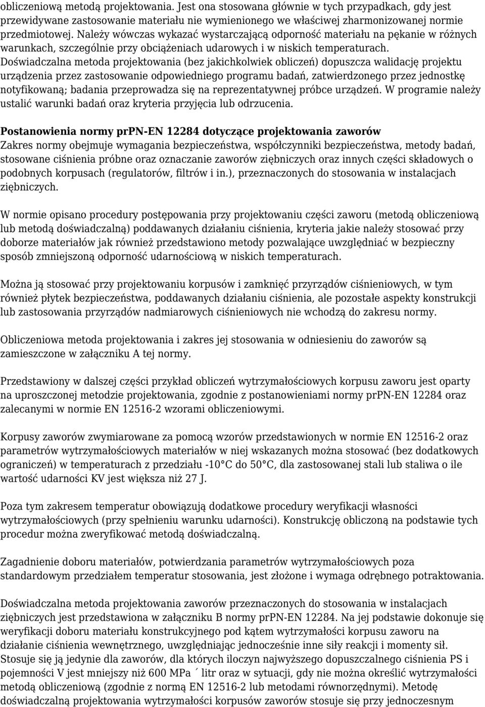 Doświadczalna metoda projektowania (bez jakichkolwiek obliczeń) dopuszcza walidację projektu urządzenia przez zastosowanie odpowiedniego programu badań, zatwierdzonego przez jednostkę notyfikowaną;