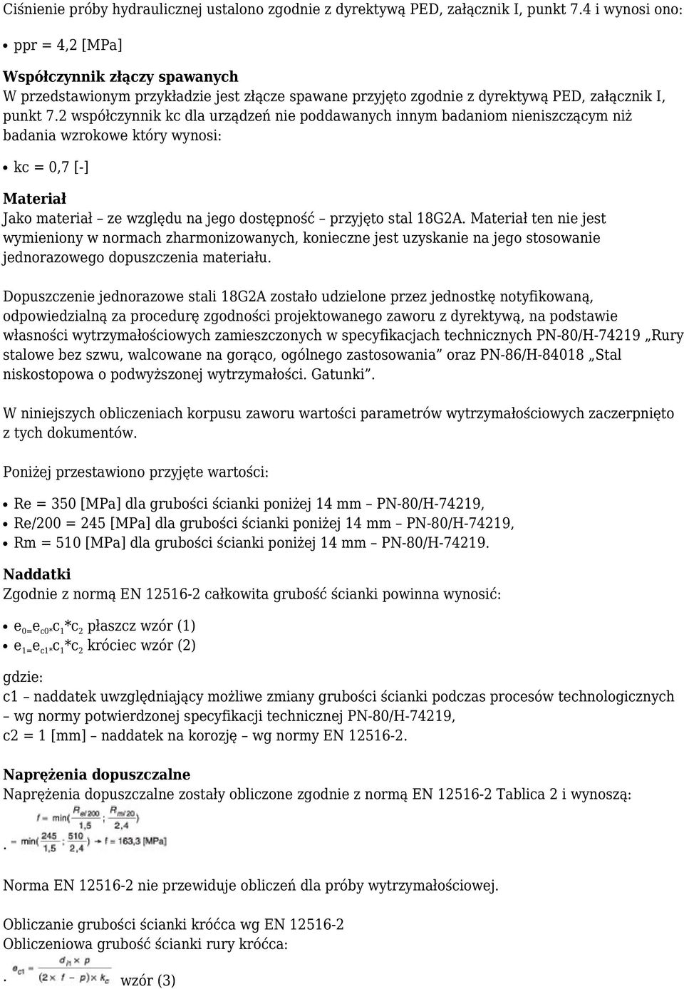 2 współczynnik kc dla urządzeń nie poddawanych innym badaniom nieniszczącym niż badania wzrokowe który wynosi: kc = 0,7 [-] Materiał Jako materiał ze względu na jego dostępność przyjęto stal 18G2A.