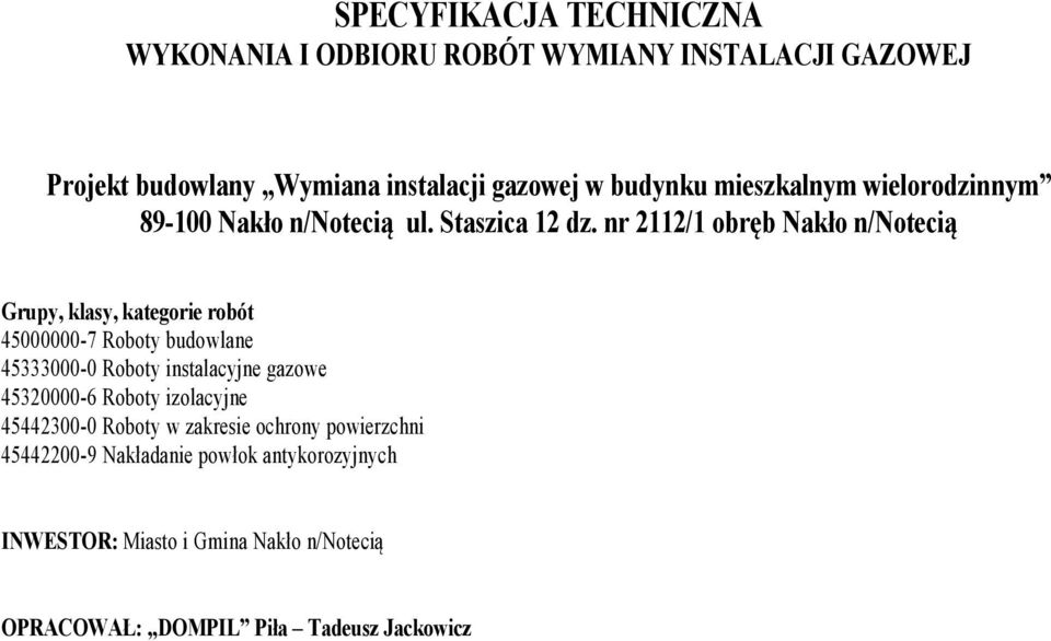 nr 2112/1 obręb Nakło n/notecią Grupy, klasy, kategorie robót 45000000-7 Roboty budowlane 45333000-0 Roboty instalacyjne gazowe