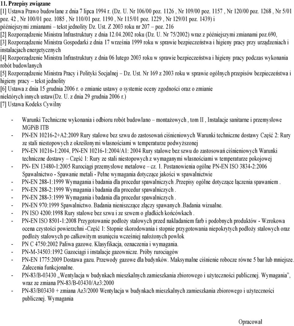 690, [3] Rozporządzenie Ministra Gospodarki z dnia 17 września 1999 roku w sprawie bezpieczeństwa i higieny pracy przy urządzeniach i instalacjach energetycznych [4] Rozporządzenie Ministra