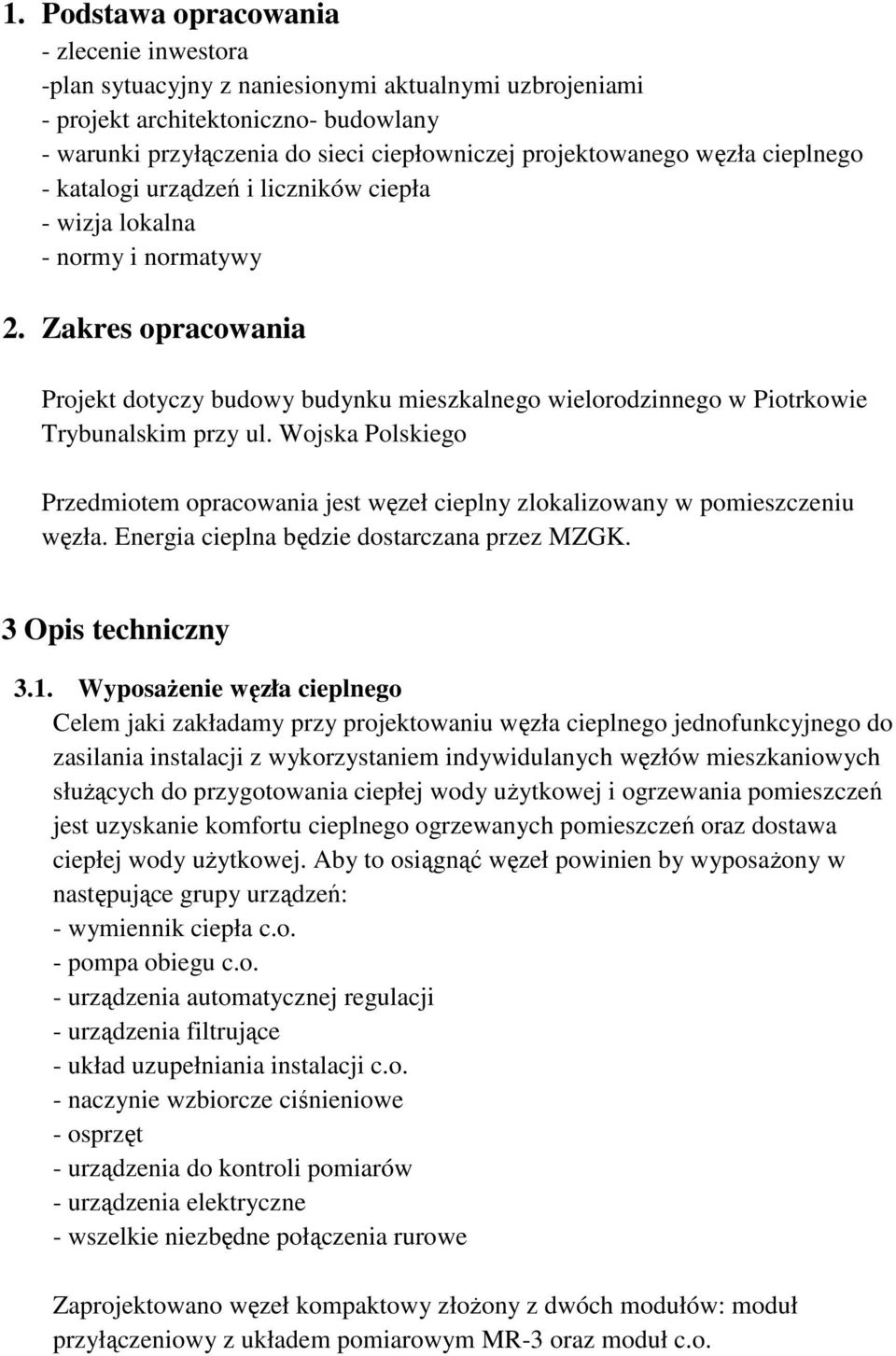 Zakres opracowania Projekt dotyczy budowy budynku mieszkalnego wielorodzinnego w Piotrkowie Trybunalskim przy ul.