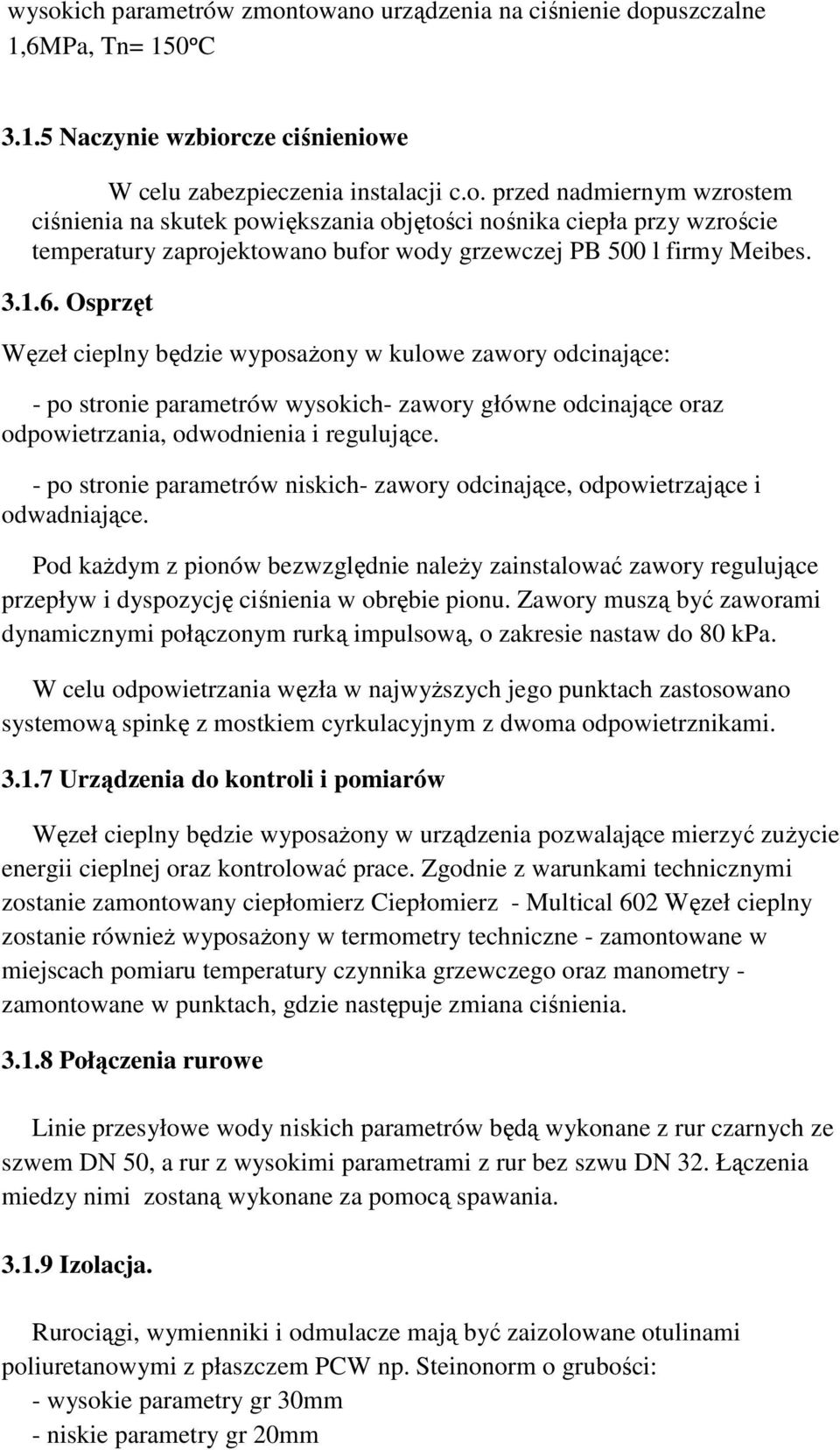 - po stronie parametrów niskich- zawory odcinające, odpowietrzające i odwadniające.