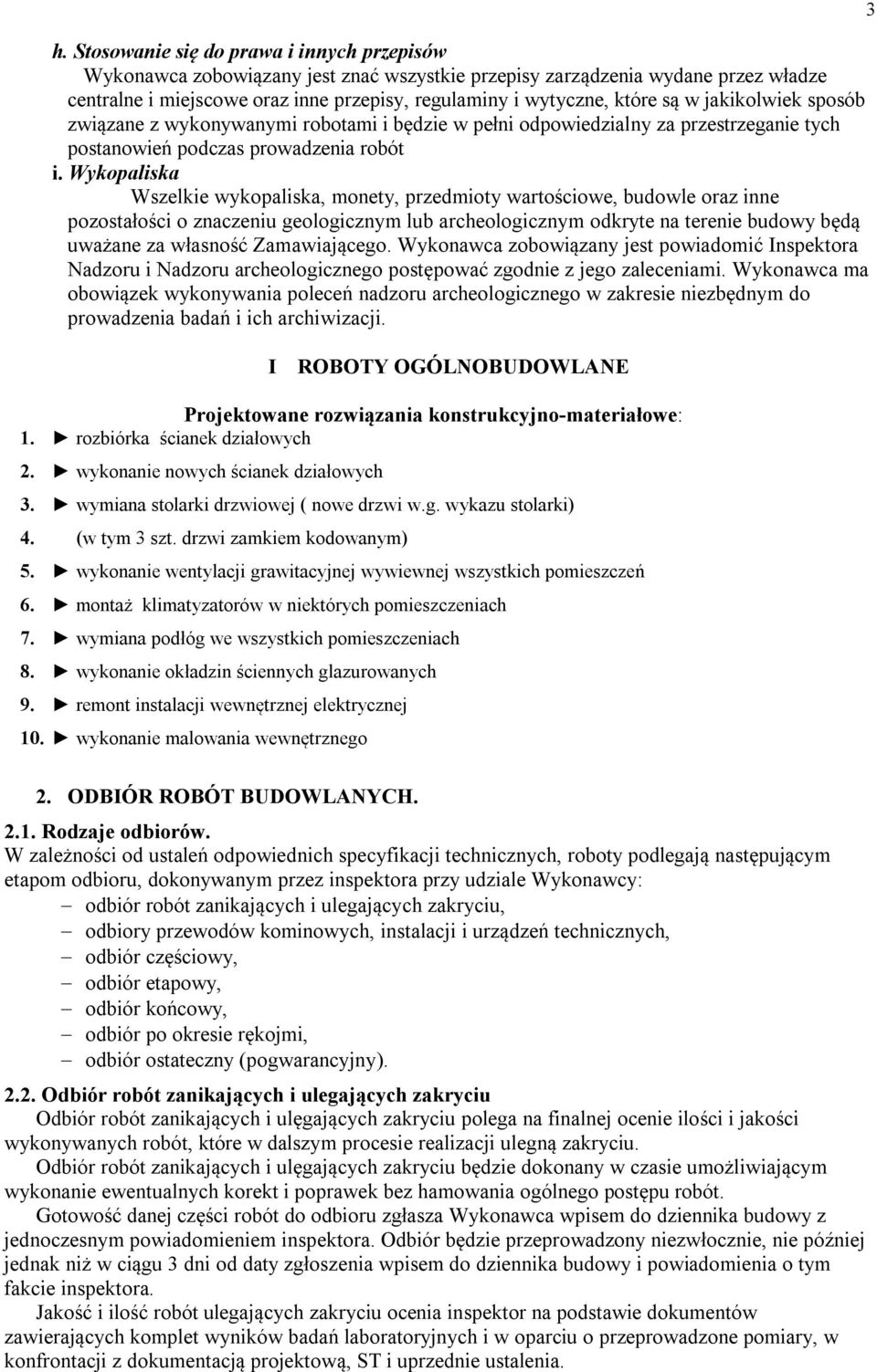 Wykopaliska Wszelkie wykopaliska, monety, przedmioty wartościowe, budowle oraz inne pozostałości o znaczeniu geologicznym lub archeologicznym odkryte na terenie budowy będą uważane za własność