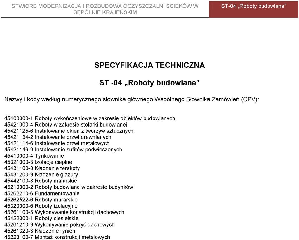 Instalowanie sufitów podwieszonych 45410000-4 Tynkowanie 45321000-3 Izolacje cieplne 45431100-8 Kładzenie terakoty 45431200-9 Kładzenie glazury 45442100-8 Roboty malarskie 45210000-2 Roboty budowlane