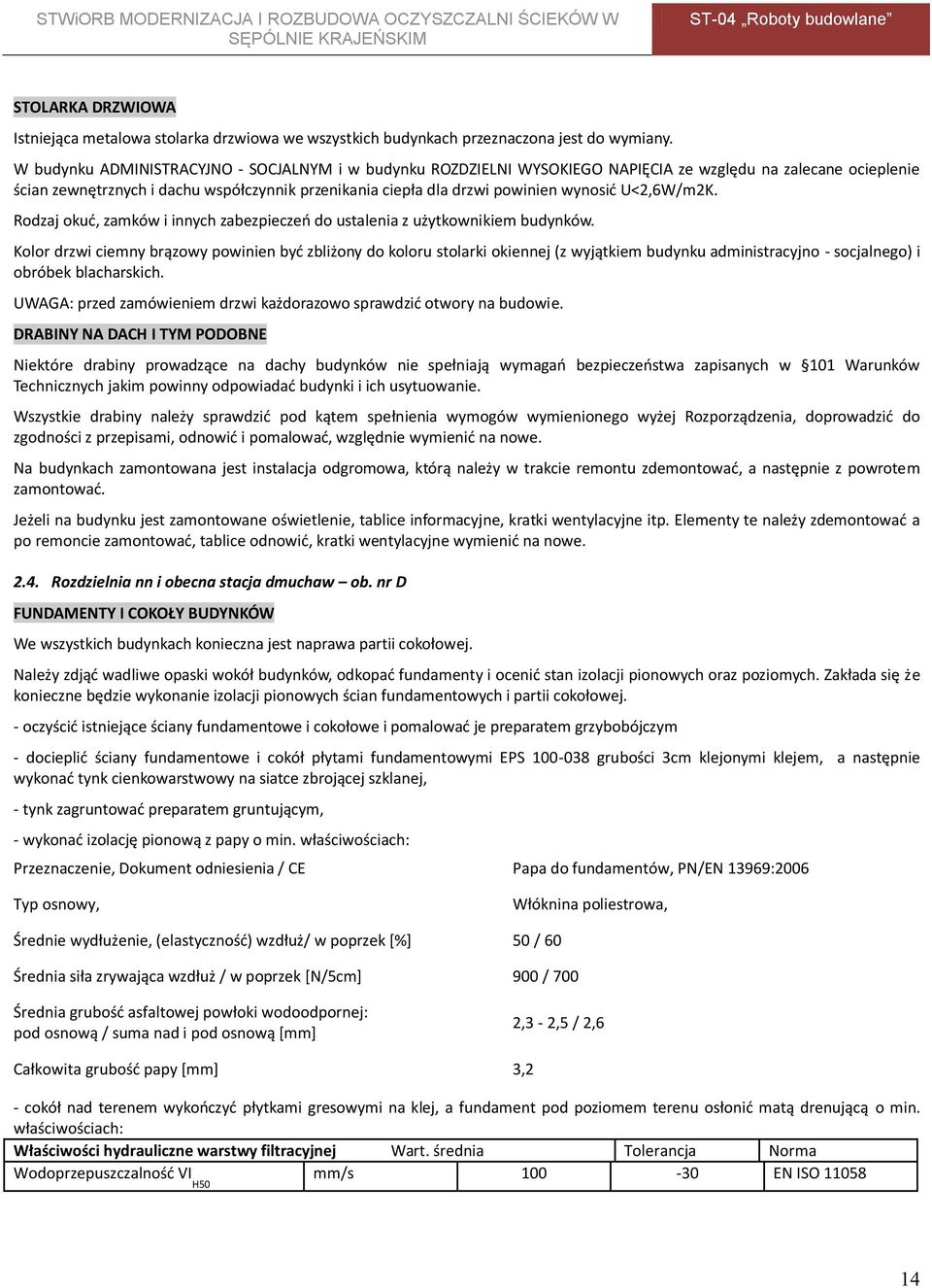 U<2,6W/m2K. Rodzaj okuć, zamków i innych zabezpieczeń do ustalenia z użytkownikiem budynków.