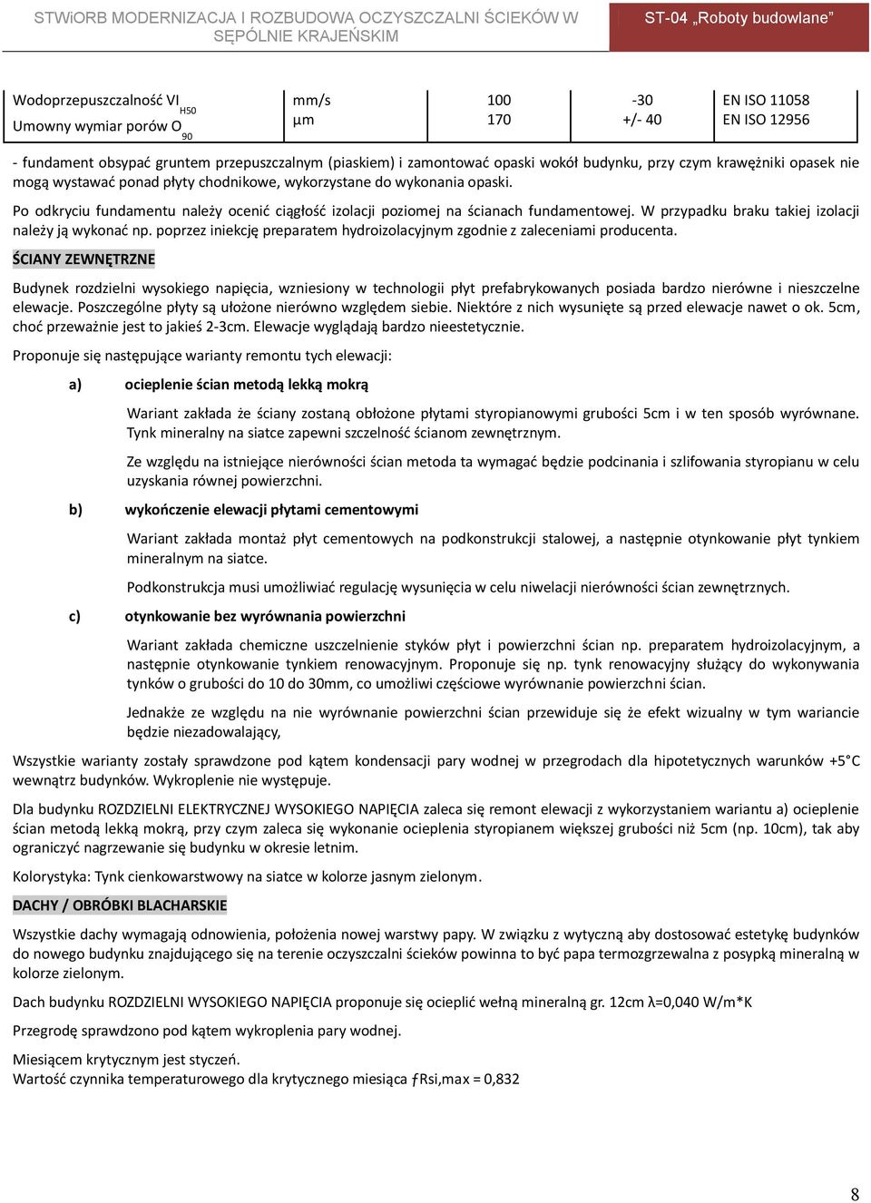 W przypadku braku takiej izolacji należy ją wykonać np. poprzez iniekcję preparatem hydroizolacyjnym zgodnie z zaleceniami producenta.