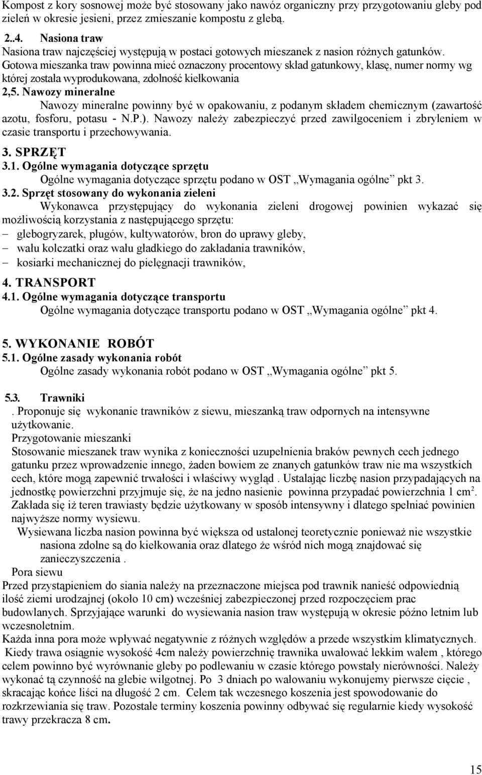 Gotowa mieszanka traw powinna mieć oznaczony procentowy skład gatunkowy, klasę, numer normy wg której została wyprodukowana, zdolność kiełkowania 2,5.