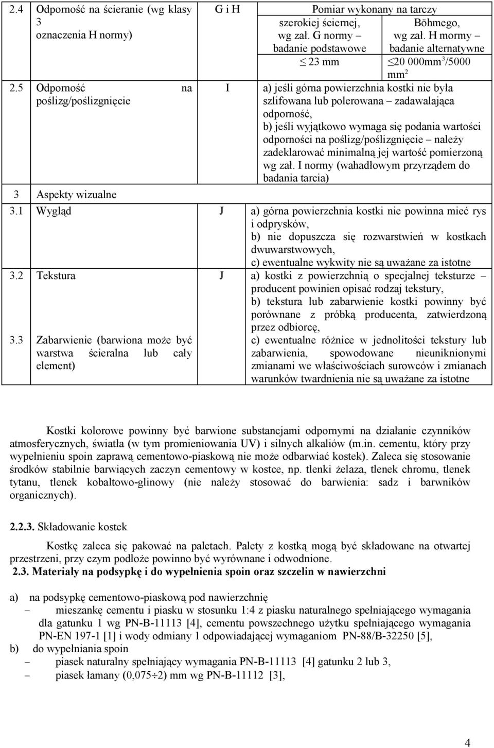 H mormy badanie podstawowe badanie alternatywne 23 mm 20 000mm 3 /5000 mm 2 a) jeśli górna powierzchnia kostki nie była szlifowana lub polerowana zadawalająca odporność, b) jeśli wyjątkowo wymaga się
